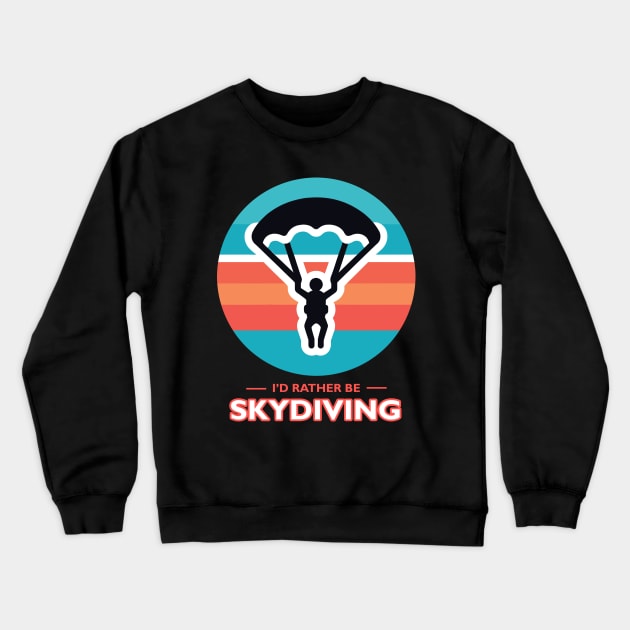 I'd Rather Be Skydiving Crewneck Sweatshirt by MtWoodson